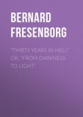 "Thirty Years In Hell" Or, "From Darkness to Light"