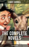 The Complete Novels of Lewis Carroll (Illustrated Edition)