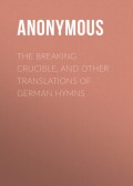 The Breaking Crucible, and Other Translations of German Hymns