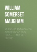 OF HUMAN BONDAGE (An Autobiographical Novel) - Complete Edition