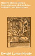 Moody's Stories: Being a Second Volume of Anecdotes, Incidents, and Illustrations