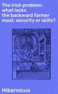 The Irish problem: what lacks the backward farmer most: security or skills?