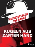 Privatdetektiv Joe Barry - Kugeln aus zarter Hand
