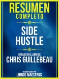 Resumen Completo: Side Hustle - Basado En El Libro De Chris Guillebeau