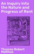 An Inquiry Into the Nature and Progress of Rent