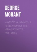 Hints to Husbands: A Revelation of the Man-Midwife's Mysteries