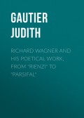 Richard Wagner and His Poetical Work, from "Rienzi" to "Parsifal"