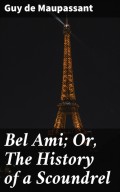Bel Ami; Or, The History of a Scoundrel