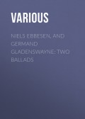Niels Ebbesen, and Germand Gladenswayne: Two Ballads