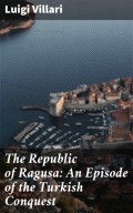 The Republic of Ragusa: An Episode of the Turkish Conquest