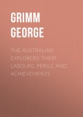 The Australian Explorers: Their Labours, Perils, and Achievements