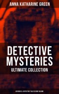 Detective Mysteries - Ultimate Collection: 48 Novels & Detective Tales in One Volume