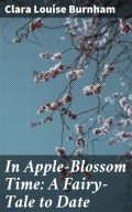 In Apple-Blossom Time: A Fairy-Tale to Date
