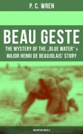 Beau Geste: The Mystery of the "Blue Water" & Major Henri De Beaujolais' Story (Adventure Novels)