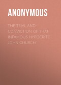 The Trial and Conviction of That Infamous Hypocrite John Church