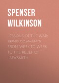 Lessons of the War: Being Comments from Week to Week to the Relief of Ladysmith