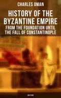 History of the Byzantine Empire: From the Foundation until the Fall of Constantinople (328-1453)
