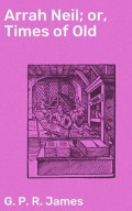 Arrah Neil; or, Times of Old