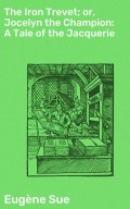 The Iron Trevet; or, Jocelyn the Champion: A Tale of the Jacquerie