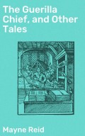 The Guerilla Chief, and Other Tales