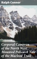 Corporal Cameron of the North West Mounted Police: A Tale of the Macleod Trail