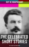 The Celebrated Short Stories of Guy de Maupassant: 100+ Classic Tales in One Edition