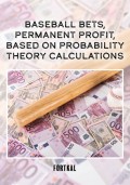 Baseball bets, permanent profit, based on probability theory calculations