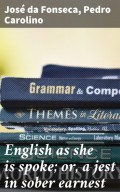 English as she is spoke; or, a jest in sober earnest