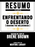 Resumo Estendido: Enfrentando O Deserto (Braving The Wilderness) - Baseado No Livro De Brene Brown