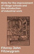 Hints for the improvement of village schools and the introduction of industrial work