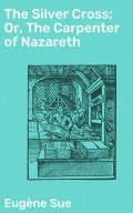 The Silver Cross; Or, The Carpenter of Nazareth