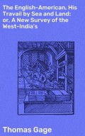 The English-American, His Travail by Sea and Land: or, A New Survey of the West-India's