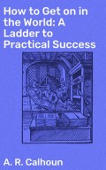 How to Get on in the World: A Ladder to Practical Success