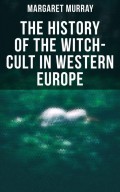 The History of the Witch-Cult in Western Europe