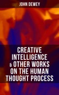 CREATIVE INTELLIGENCE & Other Works on the Human Thought Process