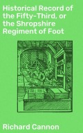 Historical Record of the Fifty-Third, or the Shropshire Regiment of Foot