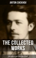 The Collected Works of Anton Chekhov: Plays, Novellas, Short Stories, Diary & Letters