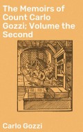 The Memoirs of Count Carlo Gozzi; Volume the Second