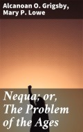 Nequa; or, The Problem of the Ages