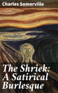 The Shriek: A Satirical Burlesque