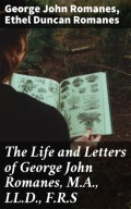 The Life and Letters of George John Romanes, M.A., LL.D., F.R.S
