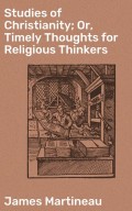 Studies of Christianity; Or, Timely Thoughts for Religious Thinkers