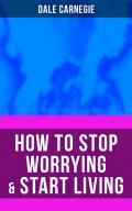 HOW TO STOP WORRYING & START LIVING