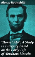 "Honest Abe": A Study in Integrity Based on the Early Life of Abraham Lincoln
