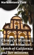 Chimes of Mission Bells; an historical sketch of California and her missions