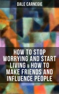 How to Stop Worrying and Start Living & How to Make Friends and Influence People