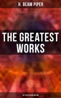 The Greatest Works of H. Beam Piper - 35 Titles in One Edition