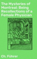 The Mysteries of Montreal: Being Recollections of a Female Physician