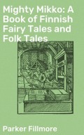 Mighty Mikko: A Book of Finnish Fairy Tales and Folk Tales