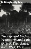 The Fife and Forfar Yeomanry, and 14th (F. & F. Yeo.) Battn. R.H. 1914-1919